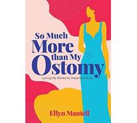 So Much More Than My Ostomy: Loving My Perfectly Imperfect Body