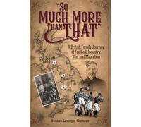 So Much More Than That: A British Journey of Football, Industry, War and Migration