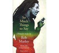 So Much Things To Say - L'histoire Orale De Bob Marley