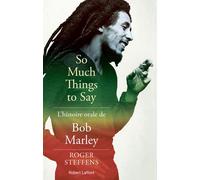So much things to say - L'histoire orale de Bob Marley Une histoire orale de Bob Marley - Roger Steffens - Robert Laffont - broché - Monographie