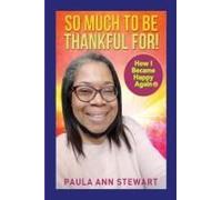 So Much To Be Thankful For! How I Became Happy Again