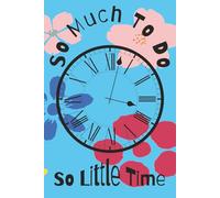 So Much To Do So Little Time: To Do List Notebook, Undated, Daily To Do List Notepad | 365 Pages Task Planner | 6X9 | Perfect For Organizing Your Day