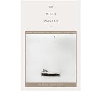 So Much Wasted by Patrick Anderson Anderson, Patrick (Auteur)