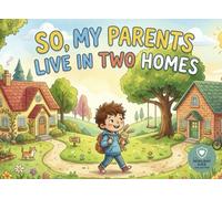 So, My Parents Live in two Homes: Helping Children Understand Divorce, Separation and Life in Two Homes
