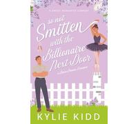 So Not Smitten with the Billionaire Next Door: An Enemies to Lovers Small Town Sweet Romantic Comedy