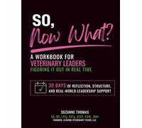 So, Now What? A Workbook for Veterinary Leaders Figuring it out in Real Time: 30 Days of reflection, structure, and real-world leadership support