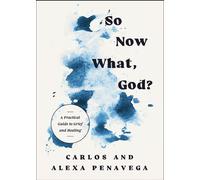 So Now What, God? A Practical Guide to Grief and Healing - Carlos PenaVega - Thomas nelson - ebook (ePub) - Livre