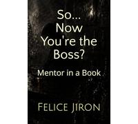 So... Now You're the Boss?: Mentor in a Book