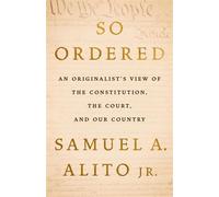 So Ordered An Originalist’s View of the Constitution, the Court, and Our Country - Justice Samuel A. Alito Jr. - Basic Liberty - ebook (ePub) - Livre