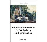 So plachanderten wir in Königsberg und Ostpreußen
