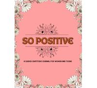 So Positive: A Guided Gratitude Journal for Women and Teens to Reflect, Grow & Feel Good Every Day