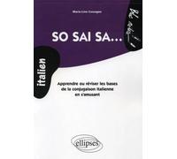 So sai sa. Apprendre ou réviser les bases de la conjugaison italienne en s'amusant Apprendre ou réviser les bases de la conjugaison en s'amusant - Marie-Line Cassagne - Ellipses - broché - Méthode de 