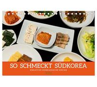 So schmeckt Südkorea: Kreative koreanische Küche (Tischkalender 2026 DIN A5 quer), CALVENDO Monatskalender: Einblicke in die Genusswelt der koreanischen Kochkunst