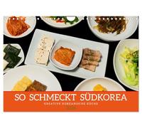 So schmeckt Südkorea: Kreative koreanische Küche (Wandkalender 2026 DIN A4 quer), CALVENDO Monatskalender: Einblicke in die Genusswelt der koreanischen Kochkunst