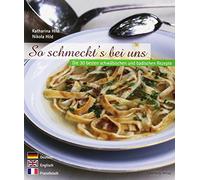 So schmeckt's bei uns: Die 30 besten schwäbischen und badischen Rezepte. Deutsch, Englisch, Französisch. Flavours of the South-West. The 30 best ... recettes des cuisines souabe et badoise