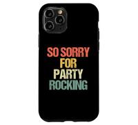 So Sorry for Party Rocking - Drôle de Dicton Sarcastique Meme Coque pour iPhone 11 Pro