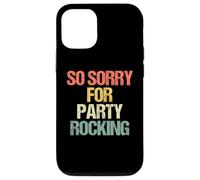 So Sorry for Party Rocking - Drôle de Dicton Sarcastique Meme Coque pour iPhone 12/12 Pro