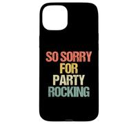 So Sorry for Party Rocking - Drôle de Dicton Sarcastique Meme Coque pour iPhone 15 Plus
