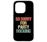 So Sorry for Party Rocking - Drôle de Dicton Sarcastique Meme Coque pour iPhone 15 Pro