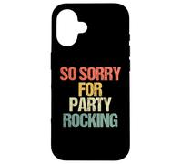 So Sorry for Party Rocking - Drôle de Dicton Sarcastique Meme Coque pour iPhone 16