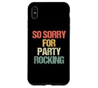 So Sorry for Party Rocking - Drôle de Dicton Sarcastique Meme Coque pour iPhone XS Max