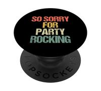 So Sorry for Party Rocking - Drôle de Dicton Sarcastique Meme PopSockets PopGrip Adhésif