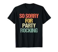 So Sorry for Party Rocking - Drôle de Dicton Sarcastique Meme T-Shirt