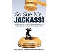 So Sue Me, Jackass! Amy Epstein Feldman, Robin Epstein (Auteur)