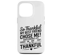 So Thankful My Best Friend Chose me Questionable Life Choice Coque pour iPhone 13 Pro
