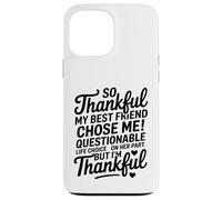 So Thankful My Best Friend Chose me Questionable Life Choice Coque pour iPhone 13 Pro Max