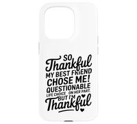 So Thankful My Best Friend Chose me Questionable Life Choice Coque pour iPhone 15 Pro