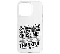 So Thankful My Best Friend Chose me Questionable Life Choice Coque pour iPhone 15 Pro Max