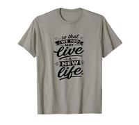 So That We Too May Live A New Fidhful Life Verse T-Shirt