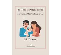 So this is Parenthood?: The manual nobody wrote