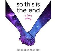 So This Is the End by Alexandra Franzen Alexandra Franzen (Auteur)