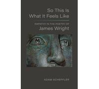 So This Is What It Feels Like Empathy in the Poetry of James Wright - Adam Scheffler - LSU Press - ebook (ePub) - Livre
