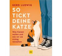 So tickt deine Katze Was Katzen wollen und wie wir sie richtig verstehen | Was will mir meine Katze sagen? Verhalten deuten und Bedürfnisse erkennen. Ratgeber zu Kommunikation und Körpersprache. - Ger
