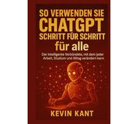 So verwenden Sie ChatGPT Schritt für Schritt für alle: Der intelligente Verbündete, mit dem jeder Arbeit, Studium und Alltag verändern kann