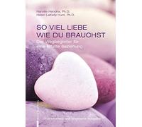 So viel Liebe wie du brauchst: Der Wegbegleiter für eine erfüllte Beziehung