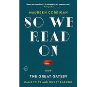 So We Read On: How The Great Gatsby Came to Be and Why It Endures