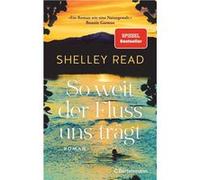 So weit der Fluss uns tra¨gt | Shelley Read Shelley Read (Auteur)