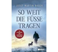 So weit die Füße tragen: Ein Klassiker der Abenteuerliteratur