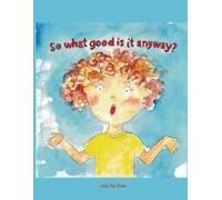 So What Good Is It Anyway? Paperback Book By Judy Rae Beier