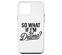 So What If I'm The Drama Funny Citation Bold Confident Women Coque pour iPhone 12 Mini