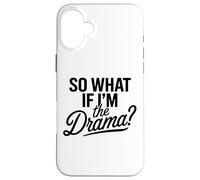 So What If I'm The Drama Funny Citation Bold Confident Women Coque pour iPhone 16 Plus