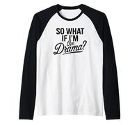 So What If I'm The Drama Funny Citation Bold Confident Women Manche Raglan