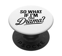 So What If I'm The Drama Funny Citation Bold Confident Women PopSockets PopGrip Adhésif