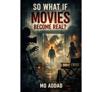 So What If Movies Become Real ?: Psychological and Philosophical, Living Inside the Films Studios, When Fiction Comes to Life, Trapped Between the Scripts.