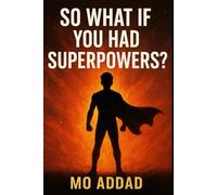 So What If You Had Superpowers ?: A Journey Into the Expectations of Becoming Extraordinary, A Cinematic Exploration of Power, Chaos, and Destiny.