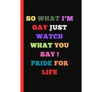 SO WHAT IM GAY JUST WATCH WHAT YOU SAY PRIDE FOR LIFE
